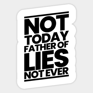 Not Today Father of Lies Not Ever Sticker